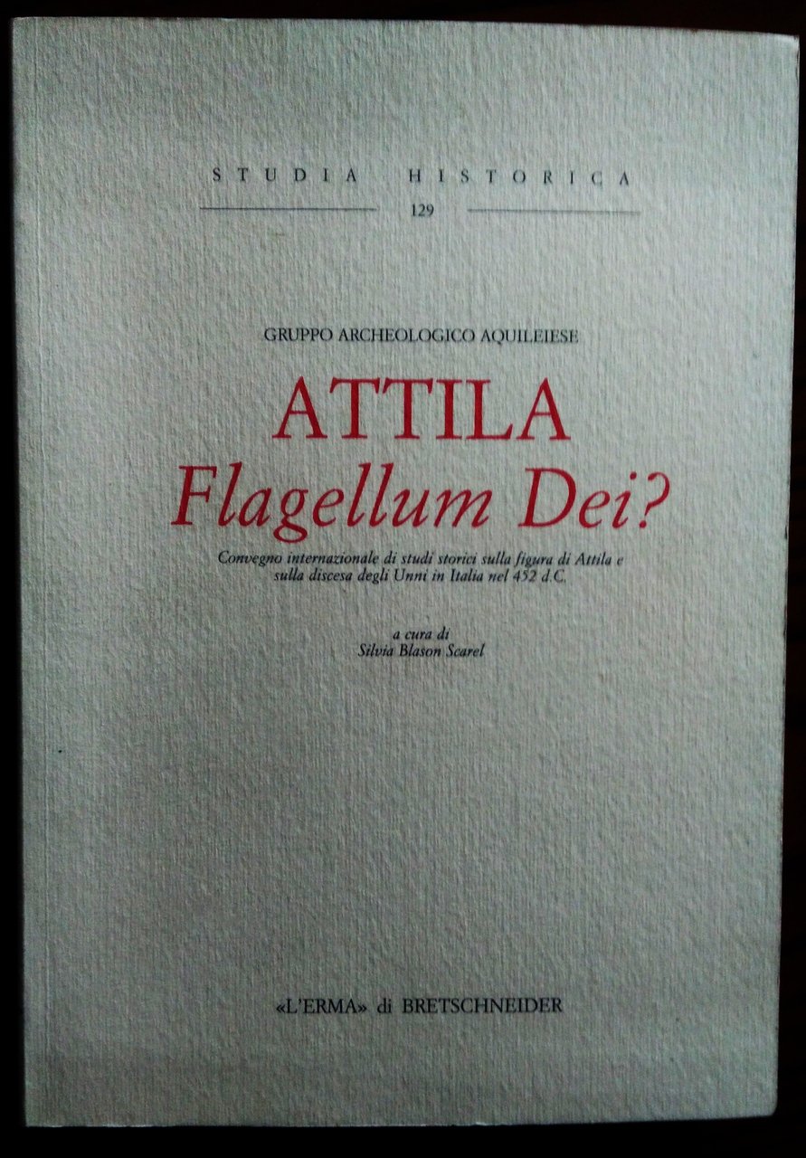 Attila Flagellum Dei? Atti del Convegno internazionale di studi sulla …