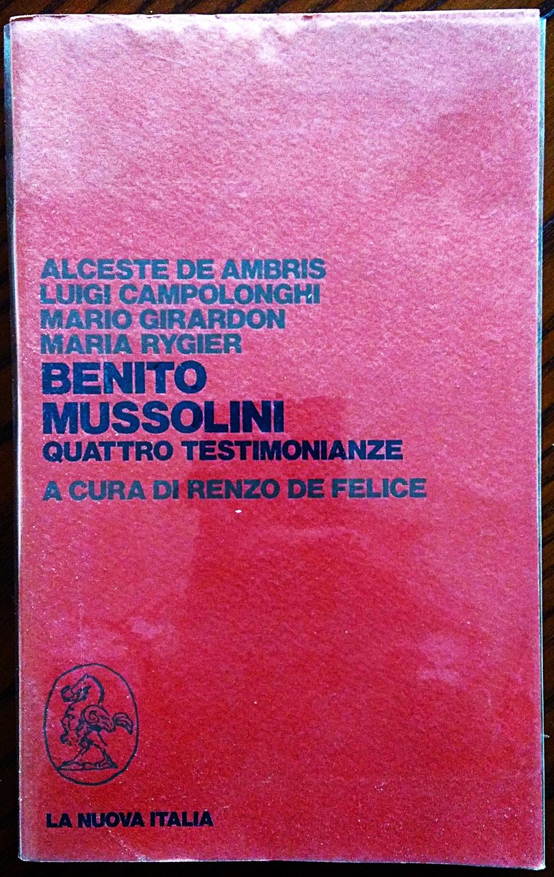 Benito Mussolini. Quattro testimonianze. A cura di Renzo De Felice.