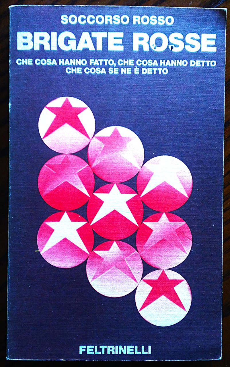 Brigate Rosse. Che cosa hanno fatto, che cosa hanno detto, …