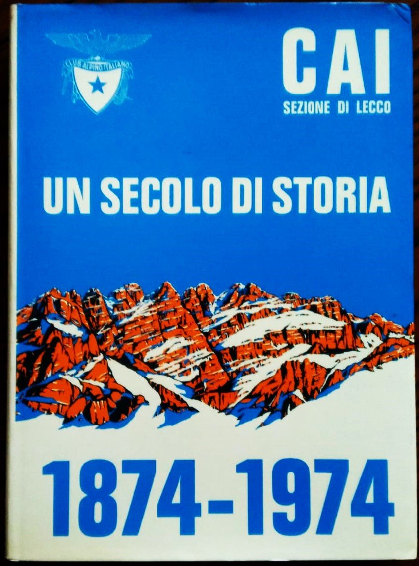 C.A.I. Lecco. Un secolo di storia 1874-1974.