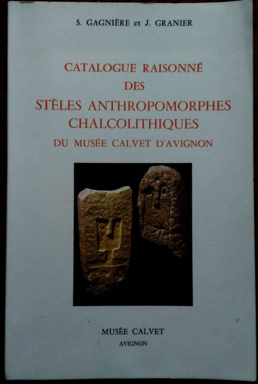 Catalogue raisonné des stèles antropomorphes chalcolithiques du musée Calvet d'Avignon.