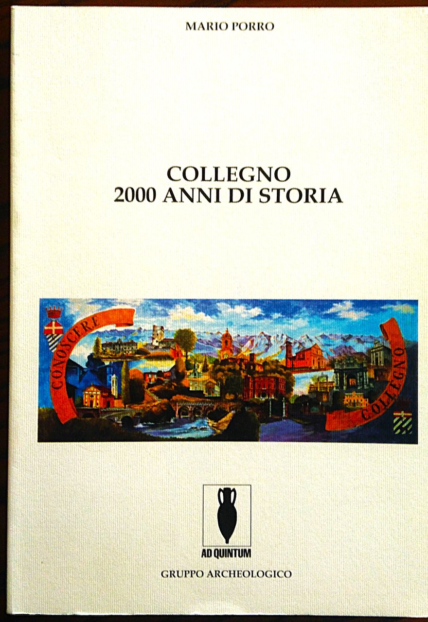 Collegno 2000 anni di storia. Volume primo Dalle origini all'estinzione …