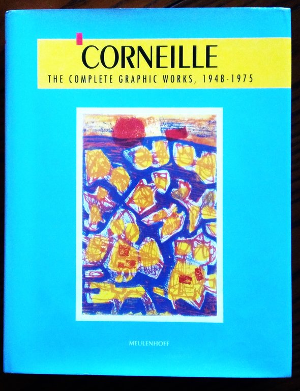 Corneille: The complete graphic works 1948-1975. With an essay by Graham Birtwistle and a catalogue raisonnè by Patricia Donkersloot-Van den Berghe. Foreword by Enrico Baj. Introduction by Michel Cassè.