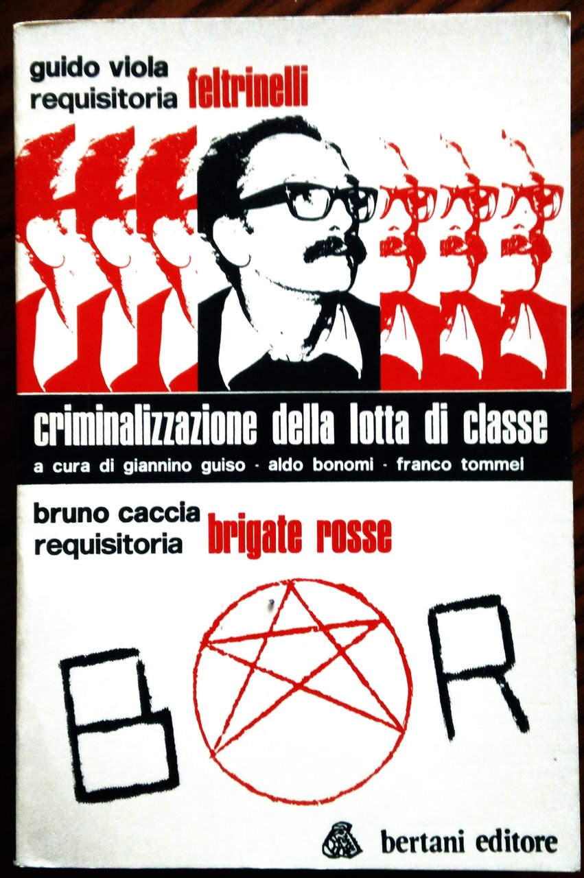 Criminalizzazione della lotta di classe. Guido Viola, Requisitoria Feltrinelli. Bruno … | Immagine principale