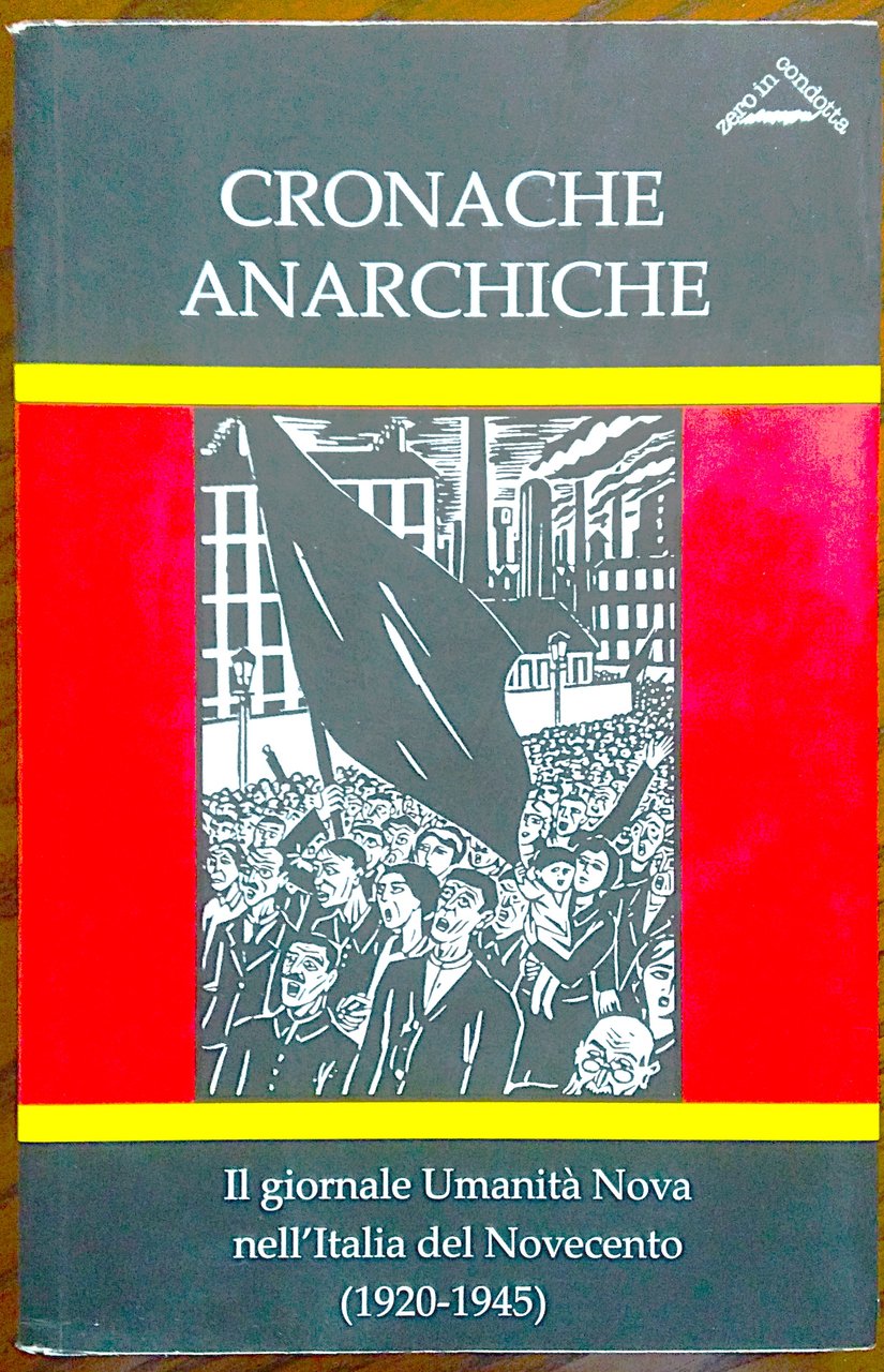 Cronache anarchiche. Il giornale Umanità Nova nell'Italia del Novecento (1920-1945). …