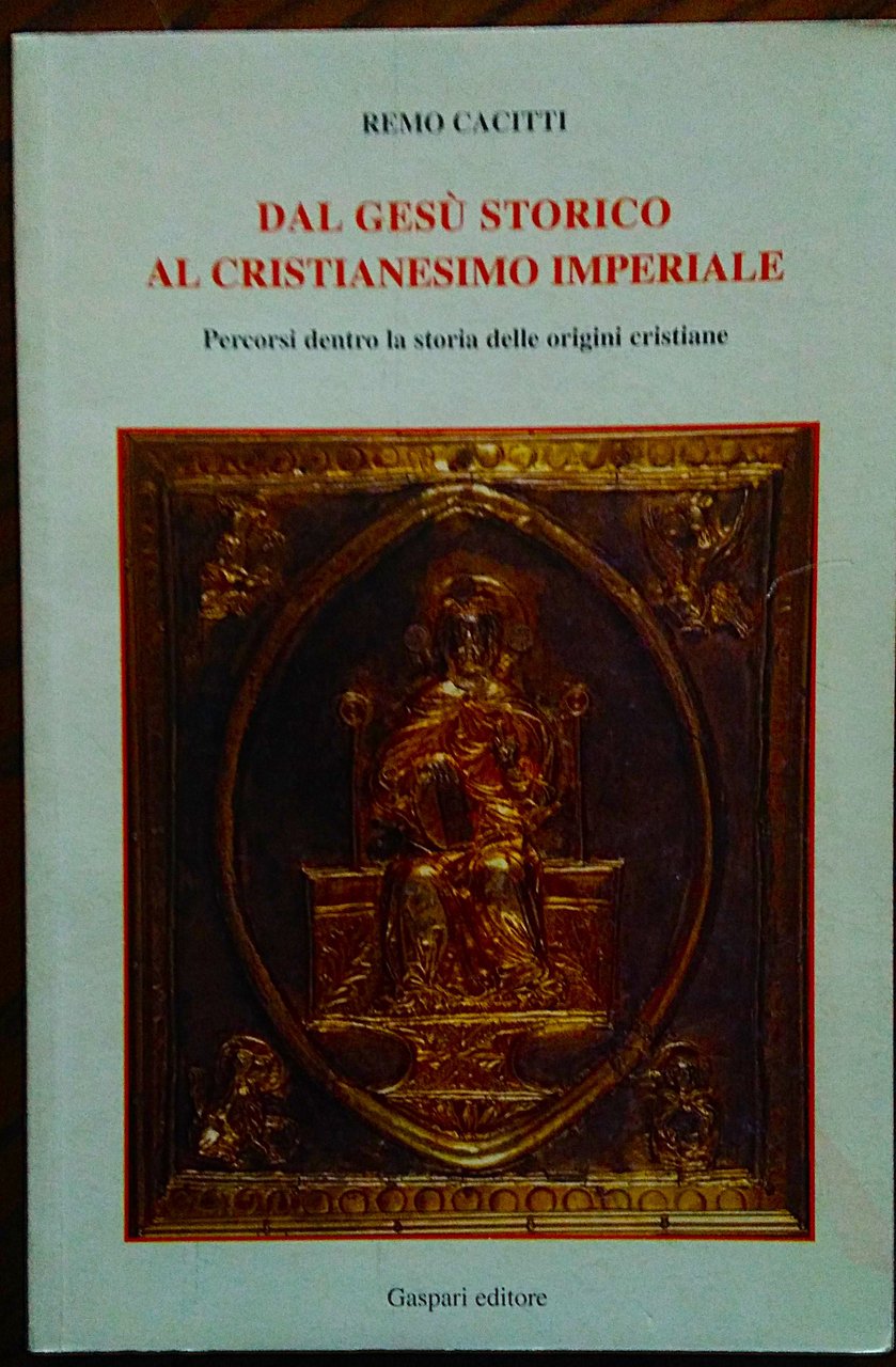 Dal Gesu' storico al cristianesimo imperiale. Percorsi dentro la storia …