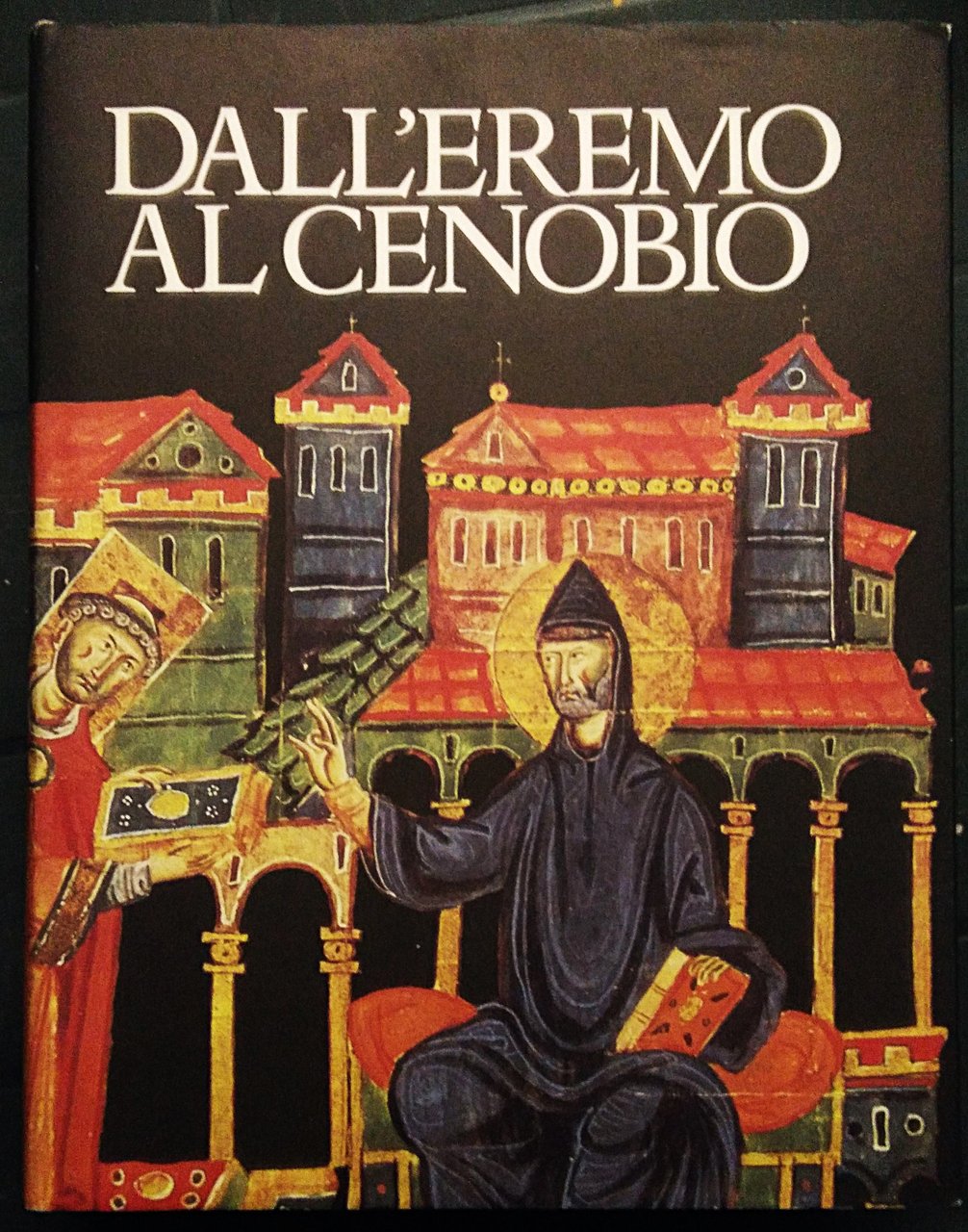 Dall'eremo al Cenobio. La civiltà monastica in Italia dalle origini …