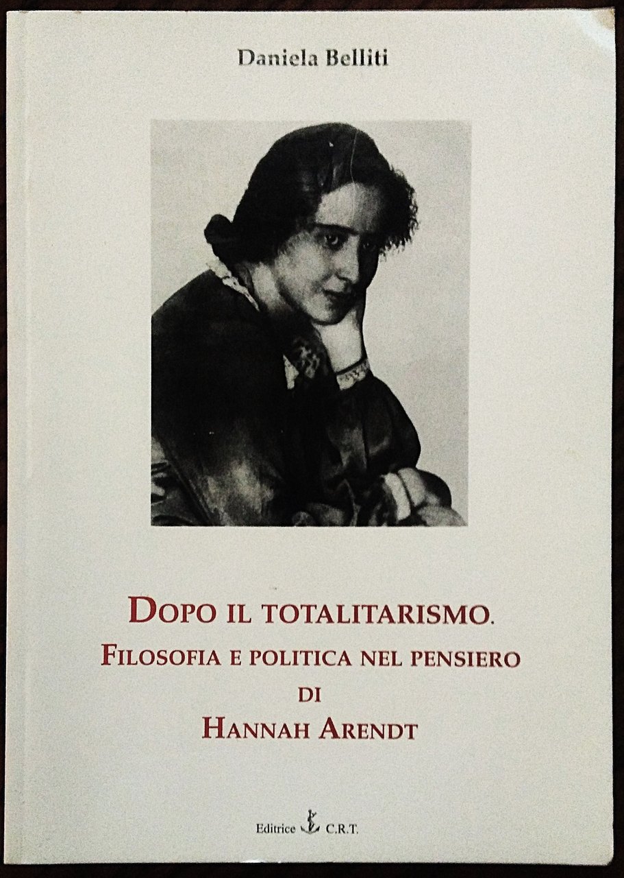 Dopo il totalitarismo. Filosofia e politica nel pensiero di Hannah …