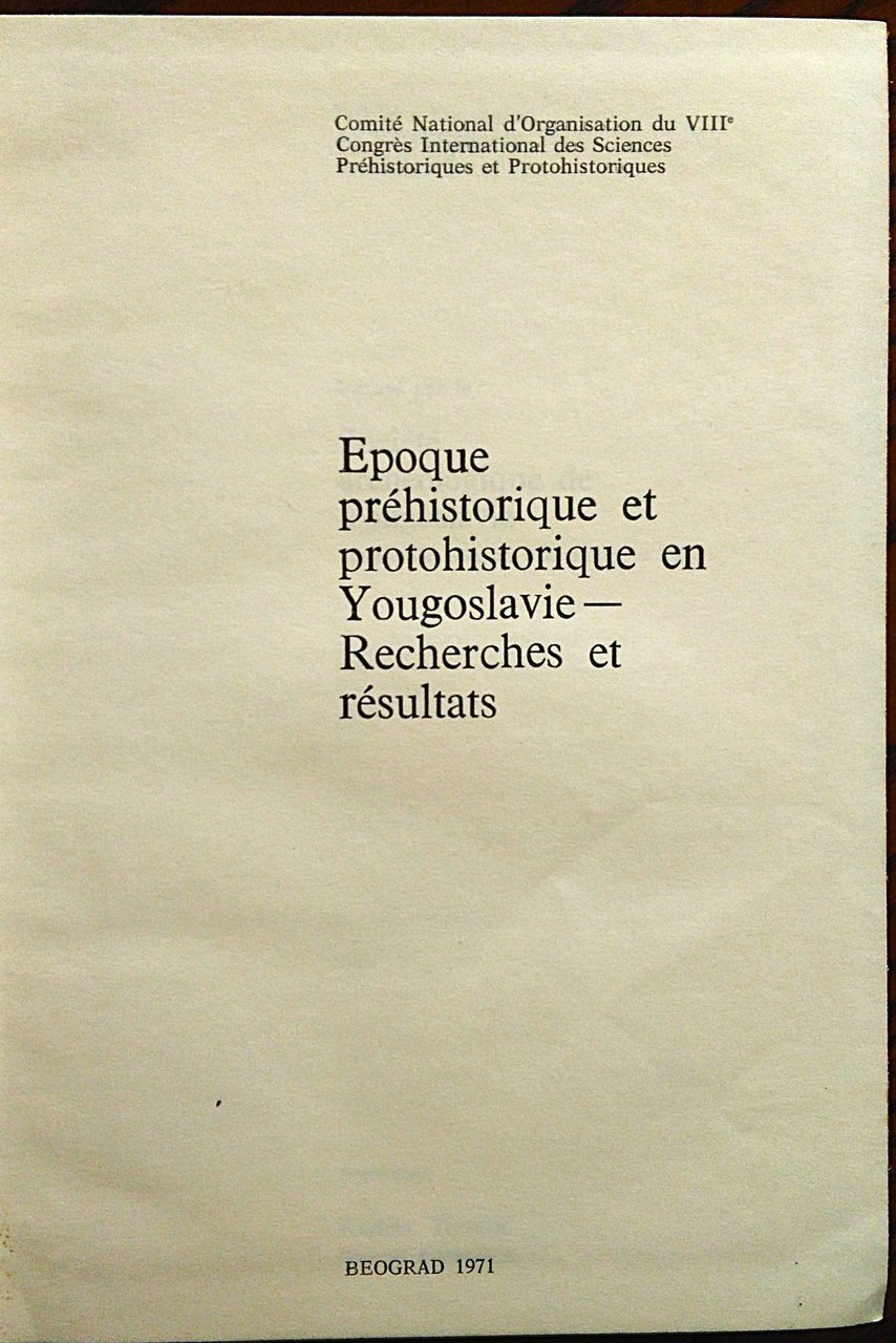 Epoque préhistorique et protohistorique en Yougoslavie. Recherches et Résultats. Redacteur …