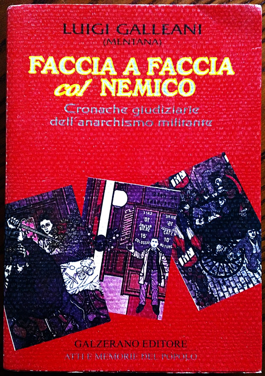 Faccia a faccia col nemico. Cronache giudiziarie dell'anarchismo militante. A …