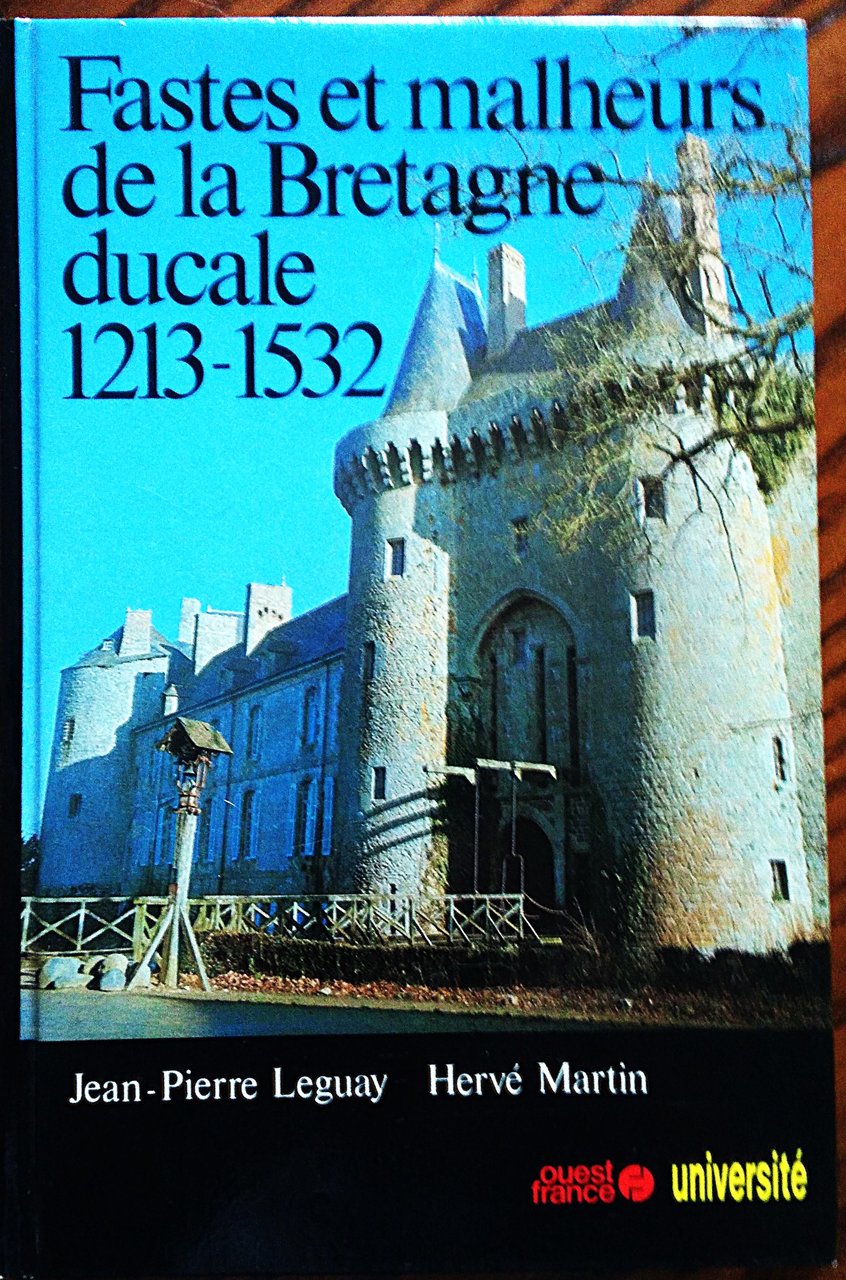 Fastes et malheurs de la Bretagne ducale 1213-1532.