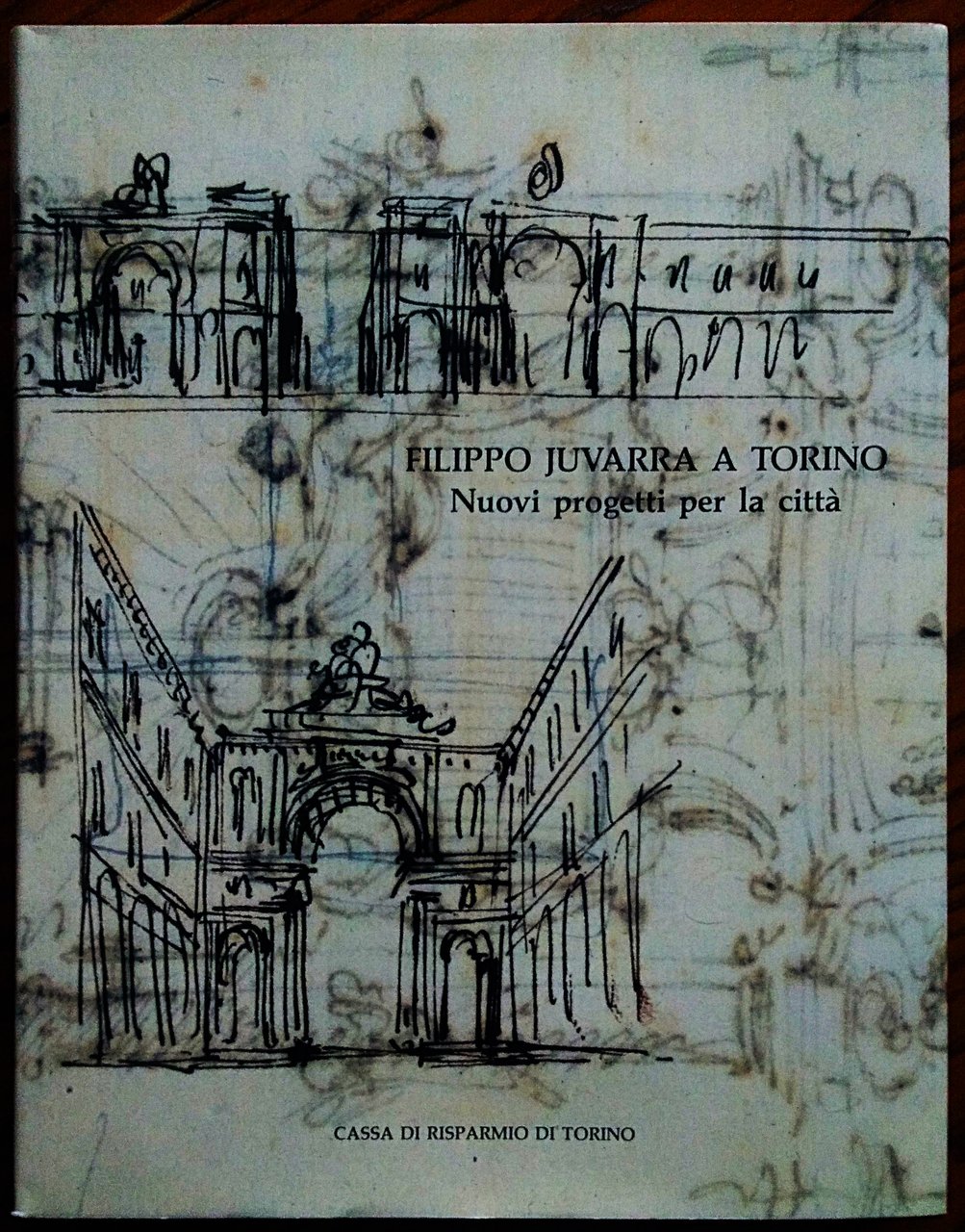 Filippo Juvarra a Torino. Nuovi progetti per la citta'. A …