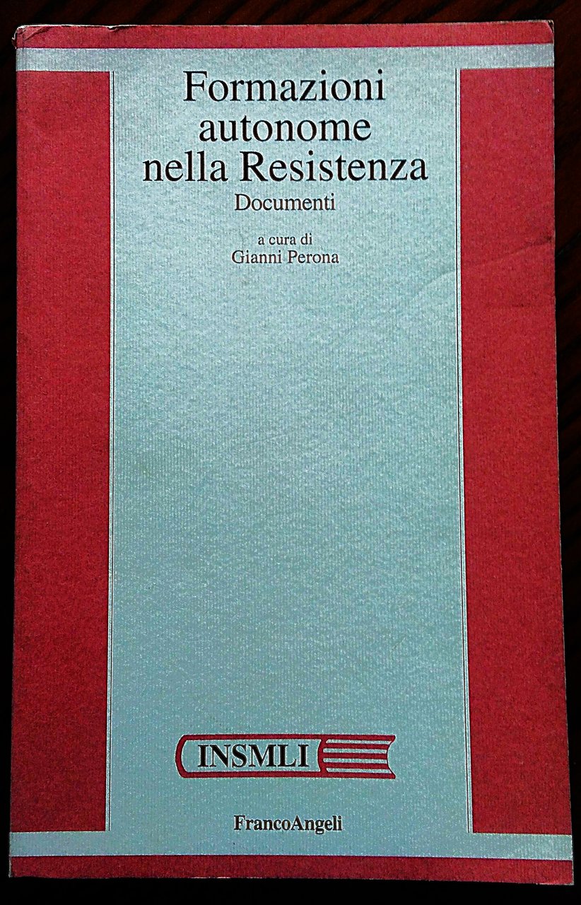 Formazioni Autonome nella Resistenza. Documenti. A cura di Gianni Perona.