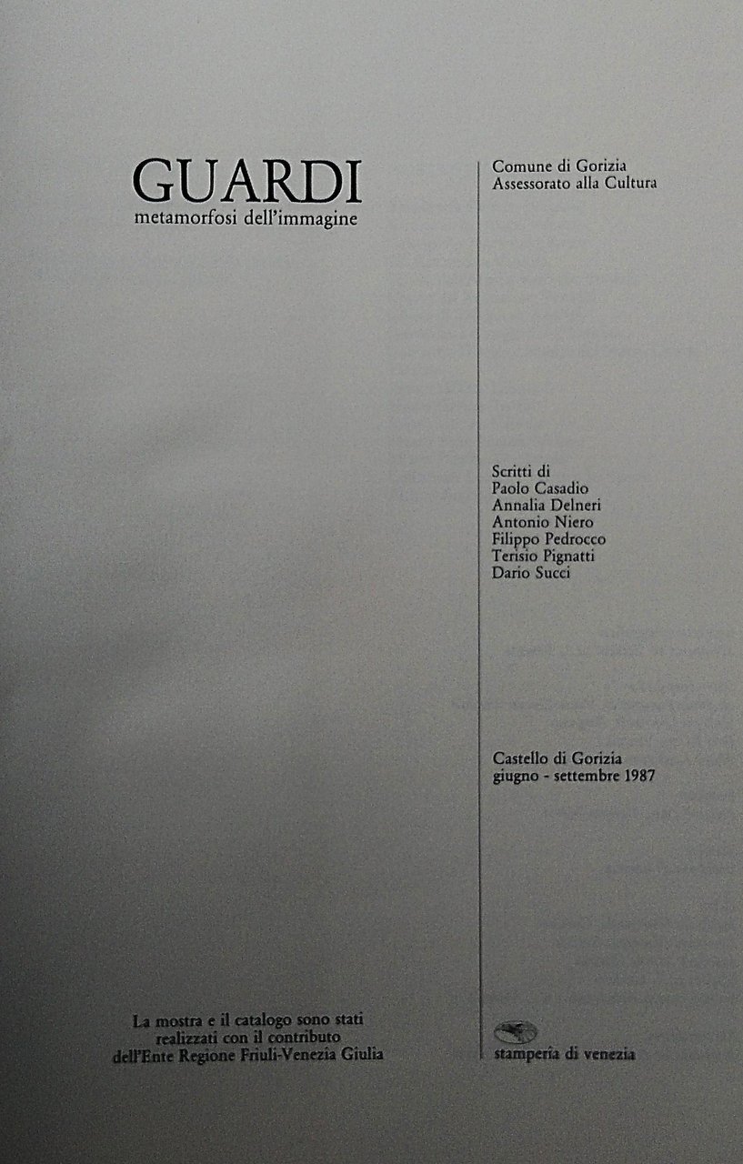 Guardi. Metamorfosi dell'immagine. Castello di Gorizia giugno-settembre 1987.