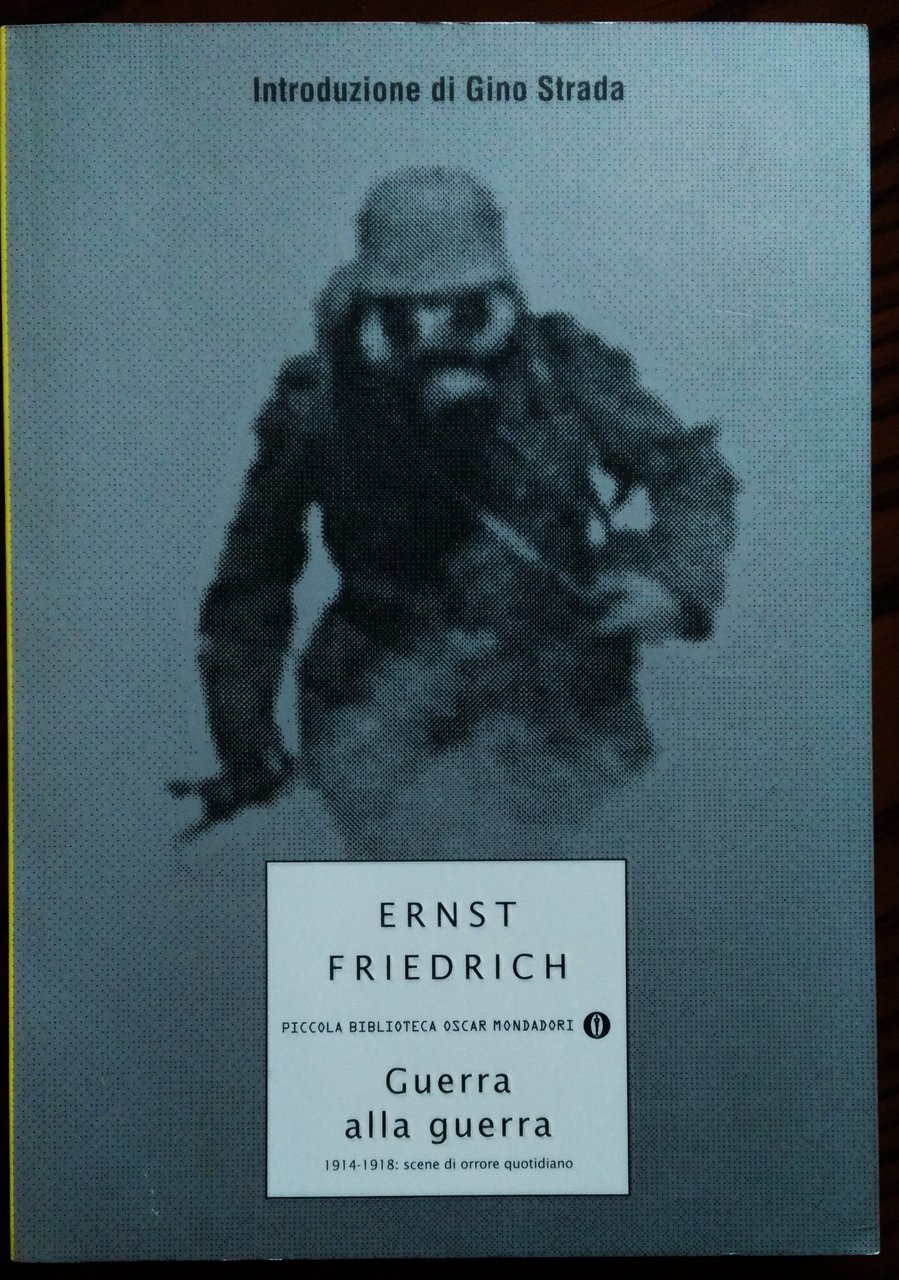 Guerra alla guerra. 1914-1918: scene di orrore quotidiano. Introduzione di …