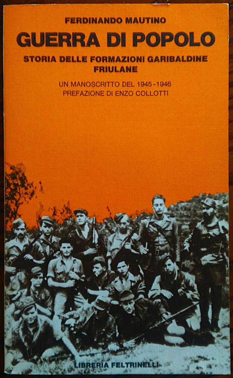 Guerra di popolo. Storia delle formazioni garibaldine friuliane. Un manoscritto …