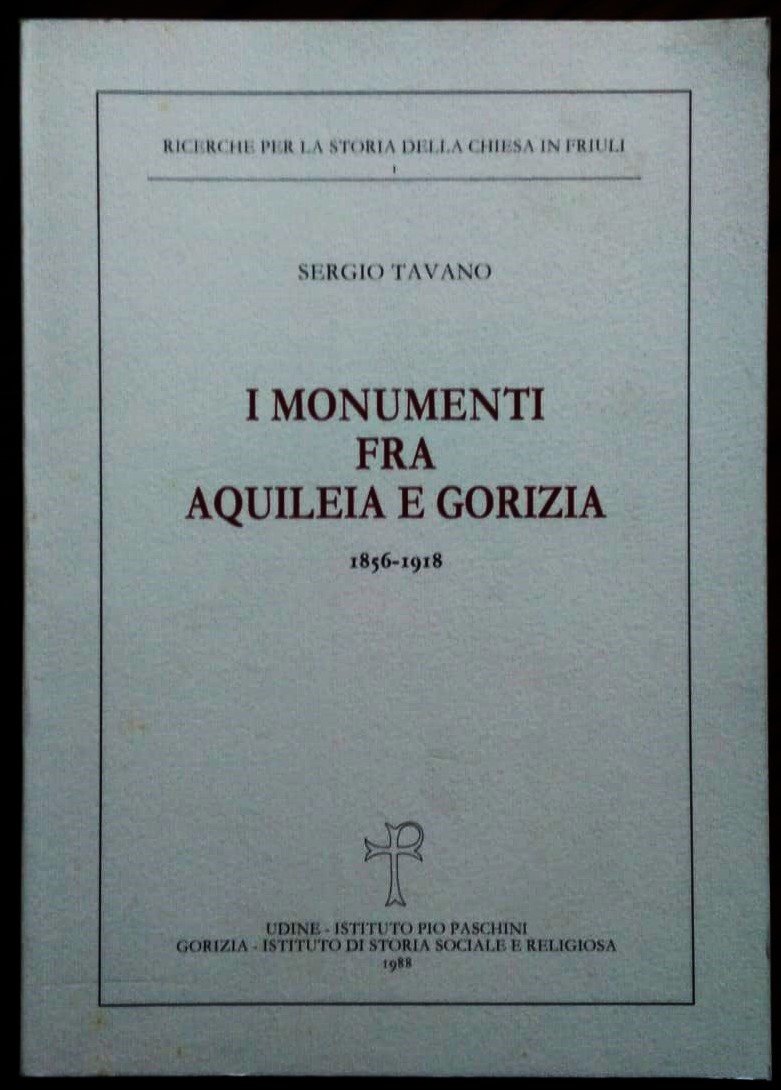 I monumenti fra Aquileia e Gorizia, 1856-1918. La cura, gli …