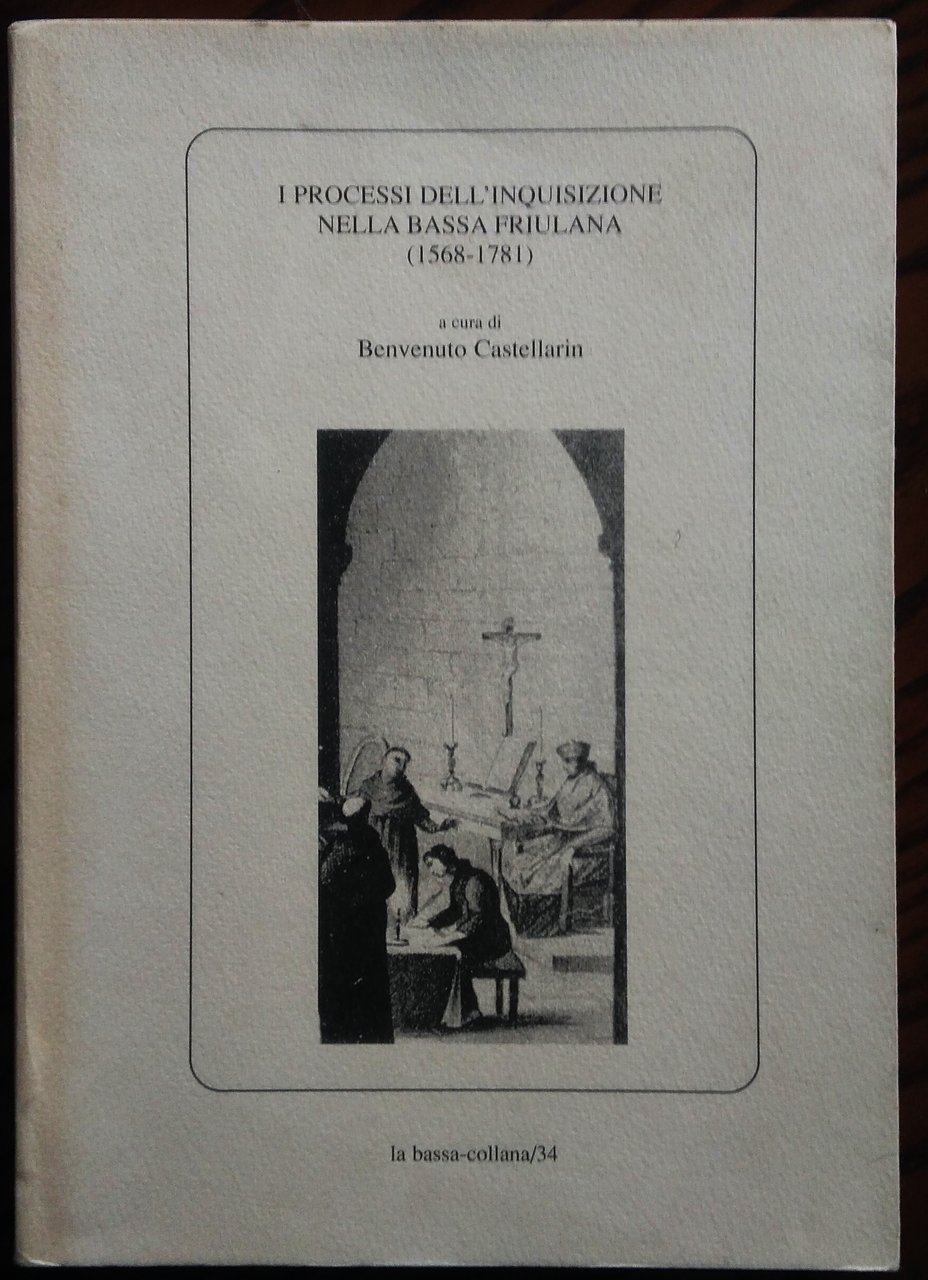 I processi dell'Inquisizione nella Bassa Friulana (1568-1781). A cura di …
