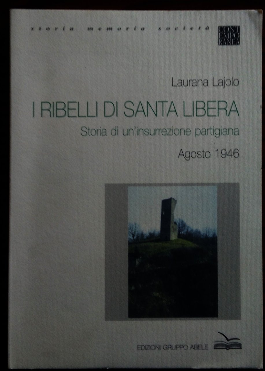 I ribelli di Santa Libera. Storia di un'insurrezione partigiana. Agosto …