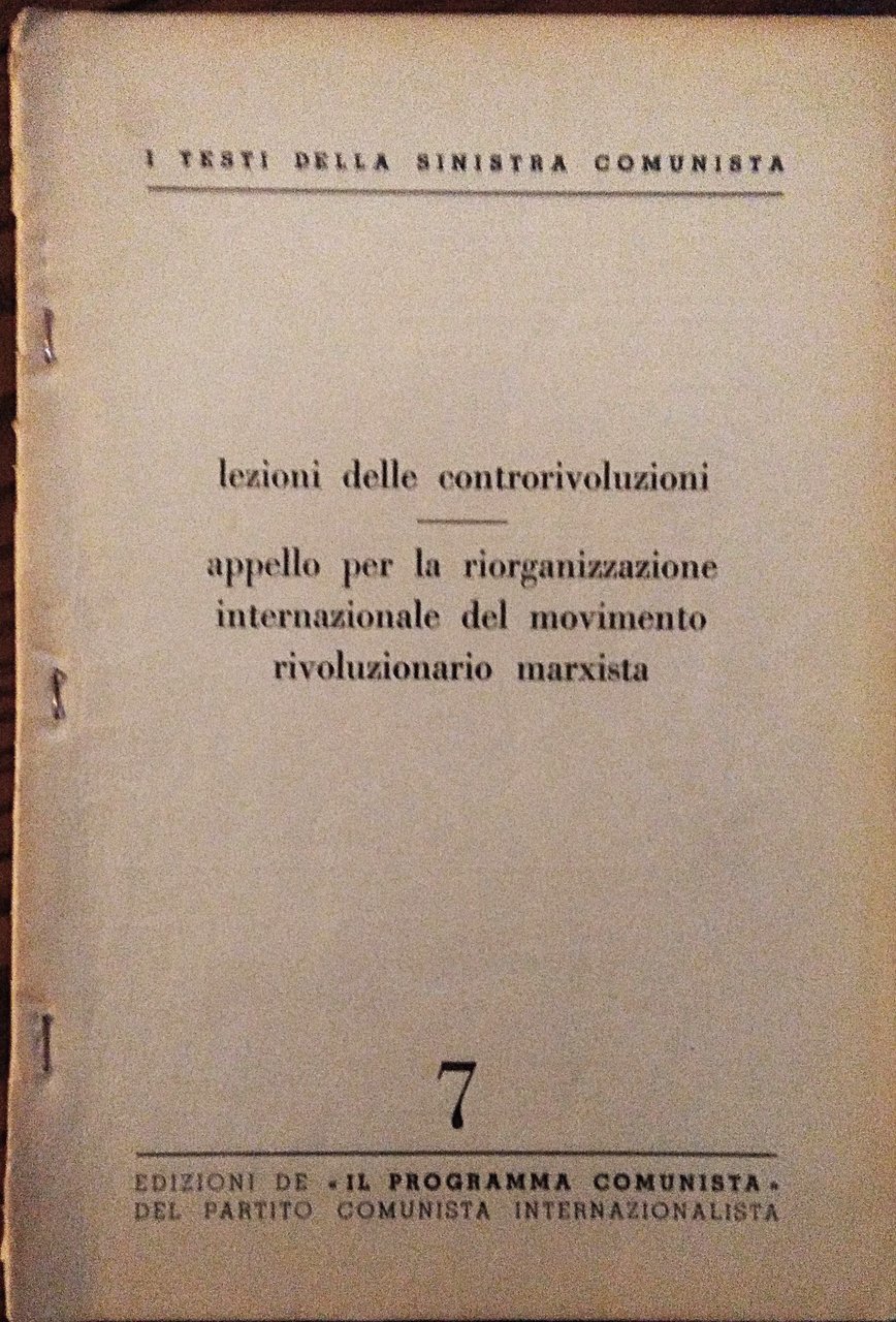 I testi della Sinistra Comunista. 7. Lezioni delle controrivoluzioni. Appello …