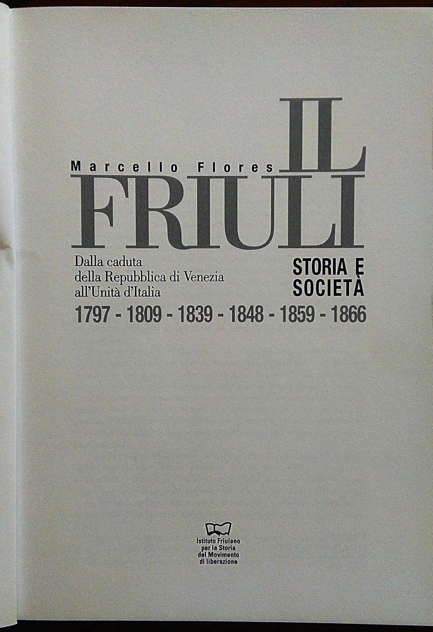 Il Friuli. Storia e società. 1797-1866. Dalla caduta della Repubblica …