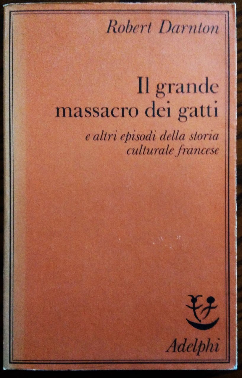 Il grande massacro dei gatti e altri episodi della storia …