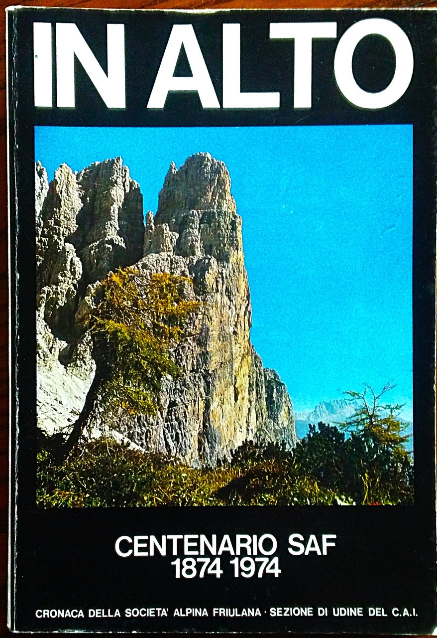 IN ALTO. Cronaca della Società Alpina Friulana. Sezione di Udine …