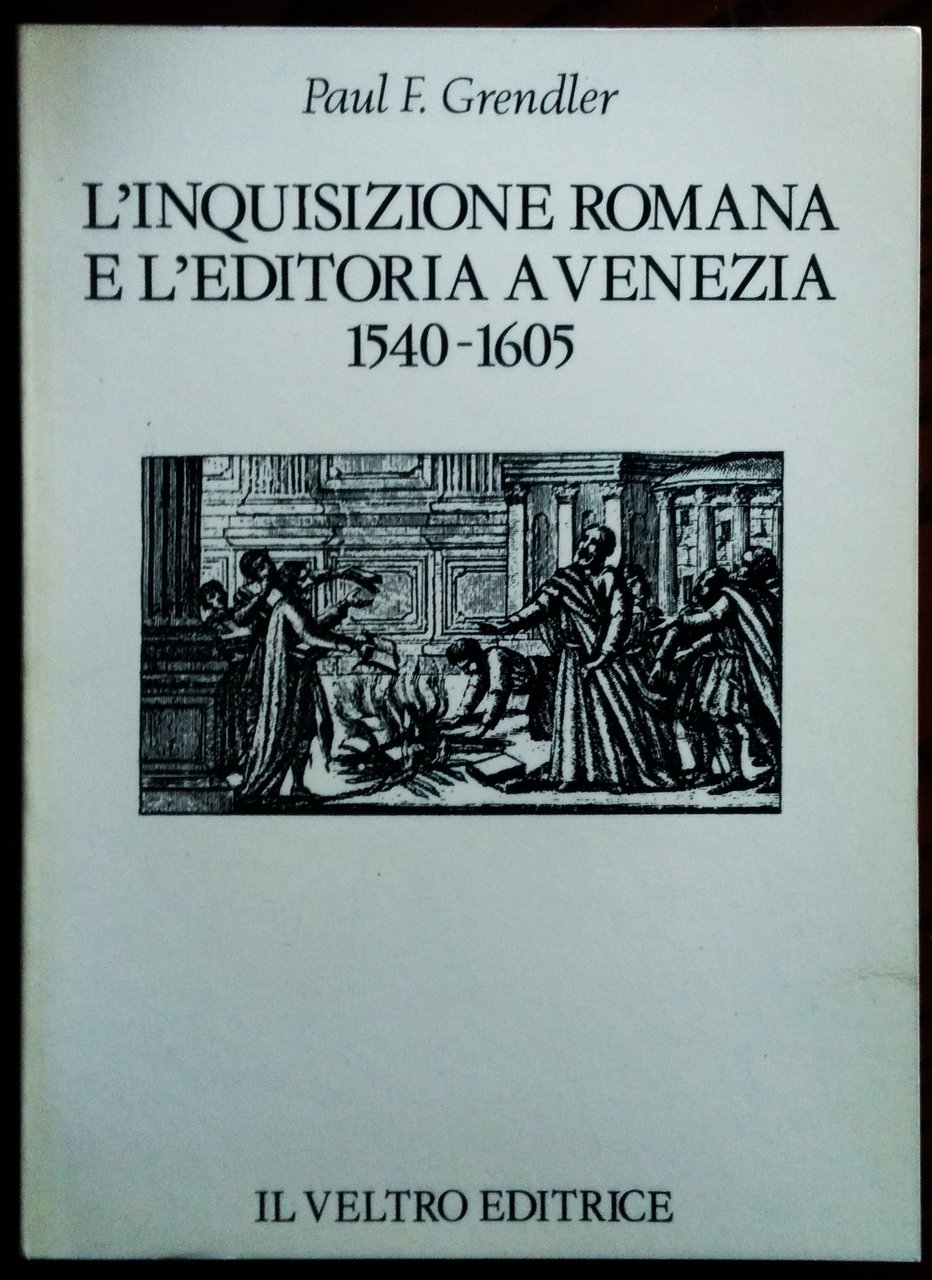 L'inquisizione romana e l'editoria a Venezia 1540-1605.