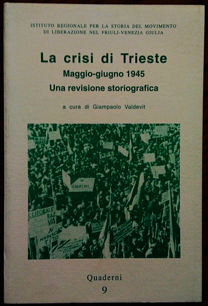 La crisi di Trieste. Maggio-giugno 1945. Una revisione storiografica. A …