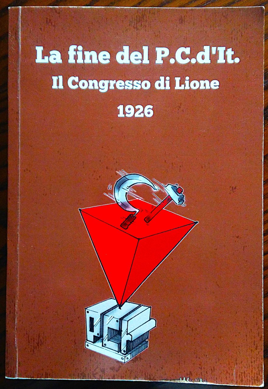 La fine del P.C.d'It. Il Congresso di Lione 1926.