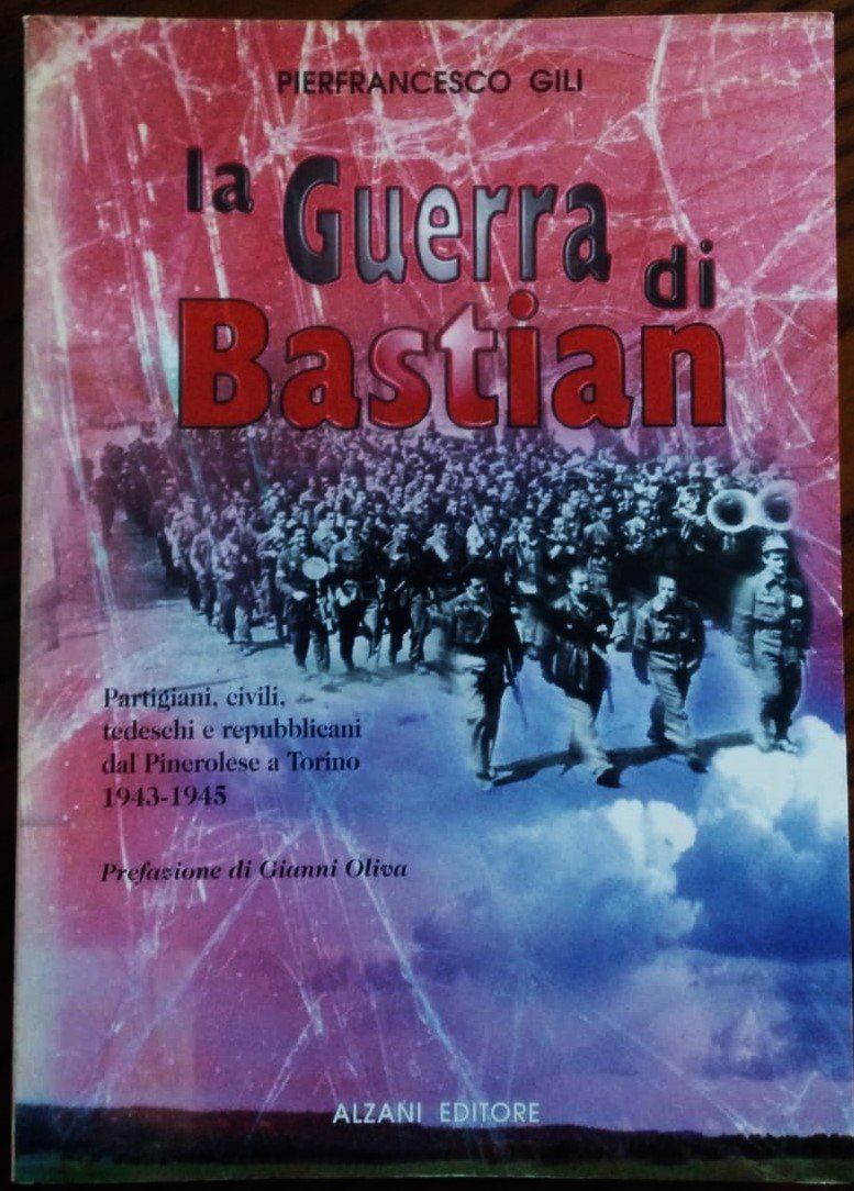 La guerra di Bastian. Partigiani, civili, tedeschi e repubblicani dal …