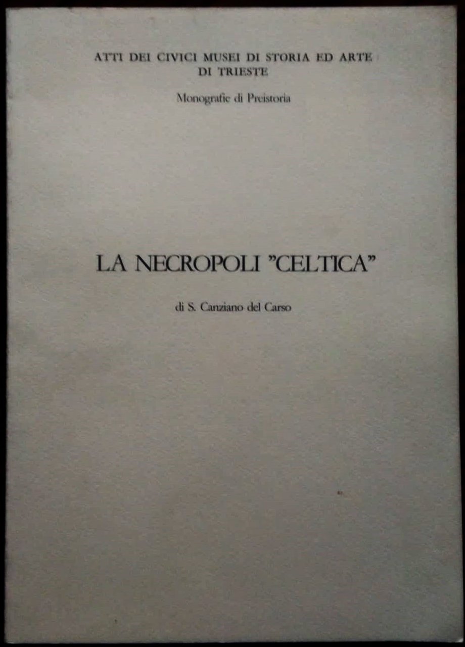 La necropoli "Celtica" di S. Canziano del Carso. Scavi Marchesetti …