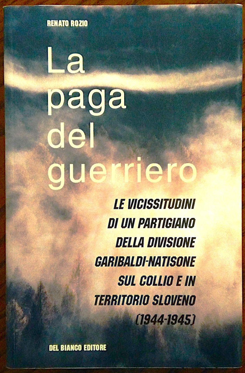 La paga del guerriero. Le vicissitudini di un partigiano della …