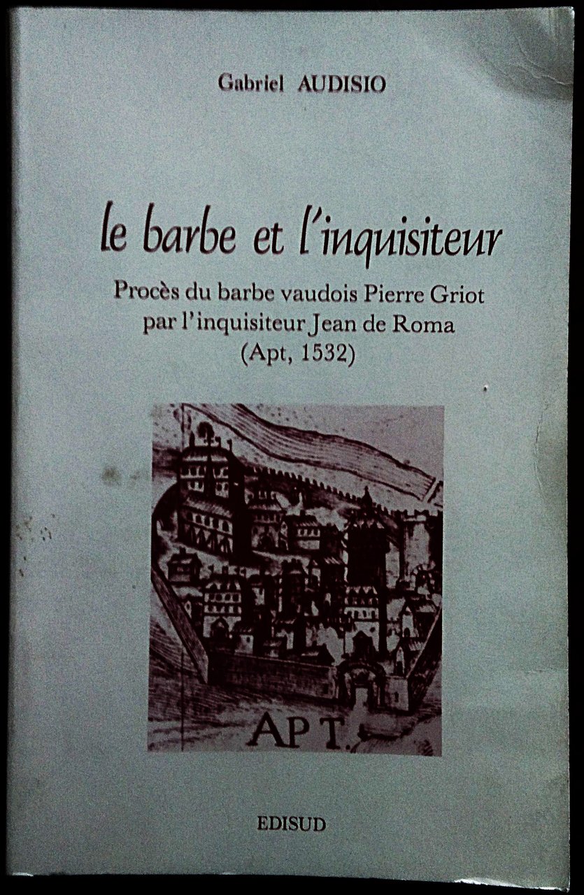 Le barbe et l'inquisiteur. Procés du barbe vaudois Pierre Griot …