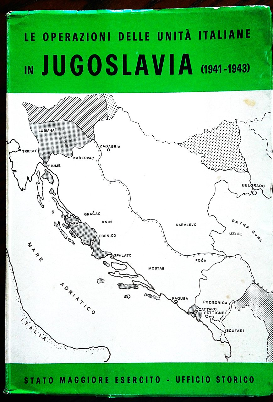 Le operazioni delle unità italiane in Jugoslavia (1941-1943). Narrazione Documenti.
