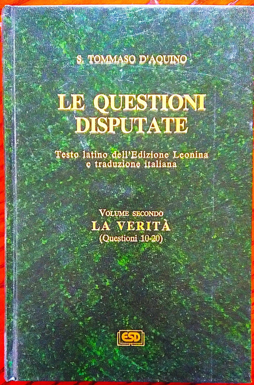 Le questioni disputate. Testo latino dell'Edizione Leonina e traduzione italiana. …