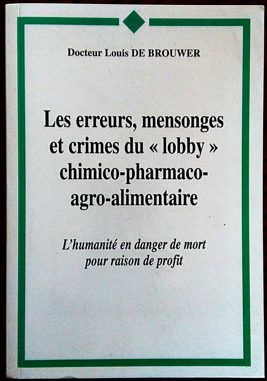 Les erreurs, mensonges et crimes du "lobby" chimico-pharmaco-agroalimentaire.
