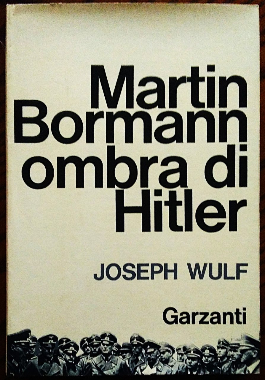 Martin Bormann ombra di Hitler.