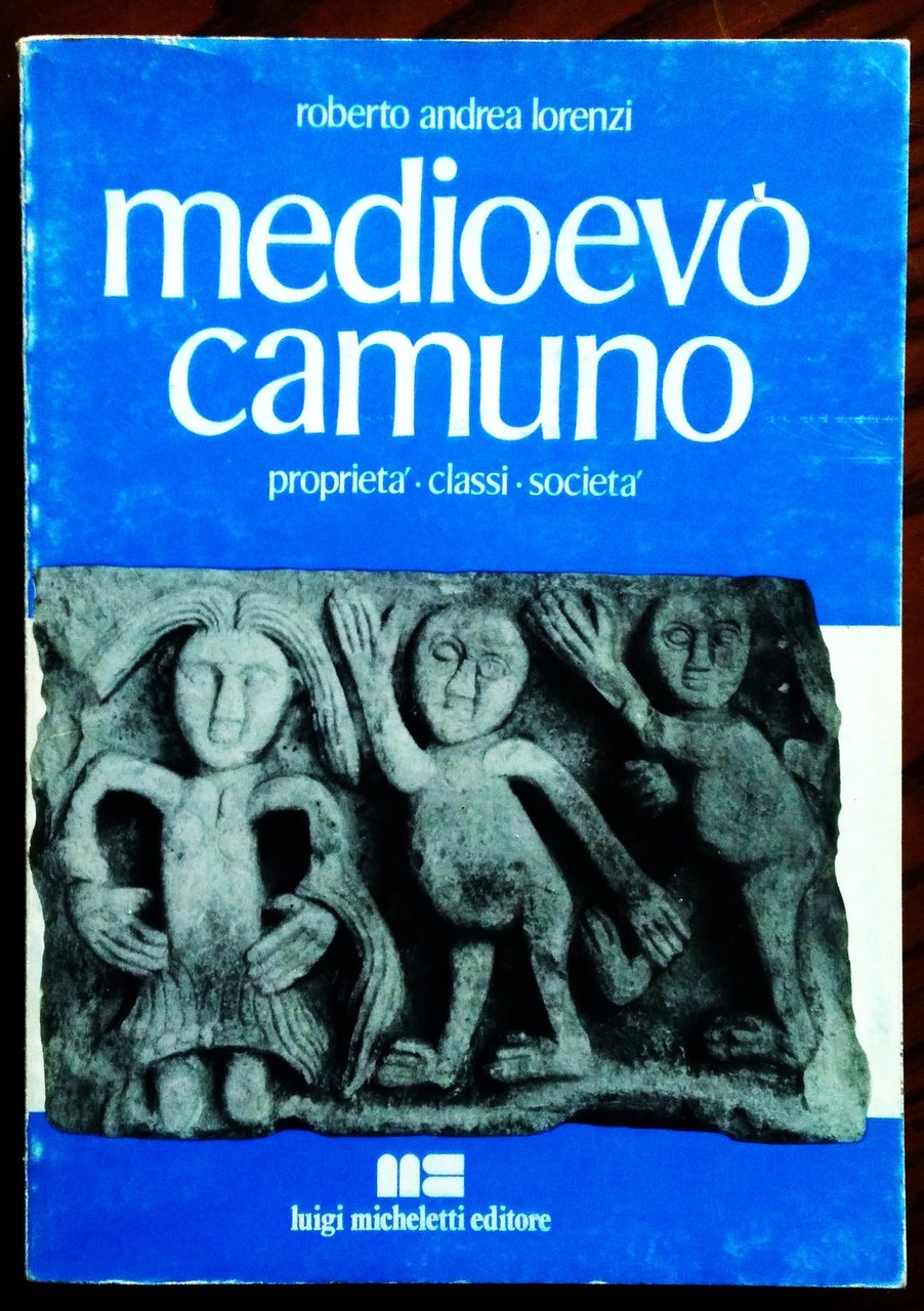 Medioevo Camuno. Proprietà - classi - società. Con un saggio …