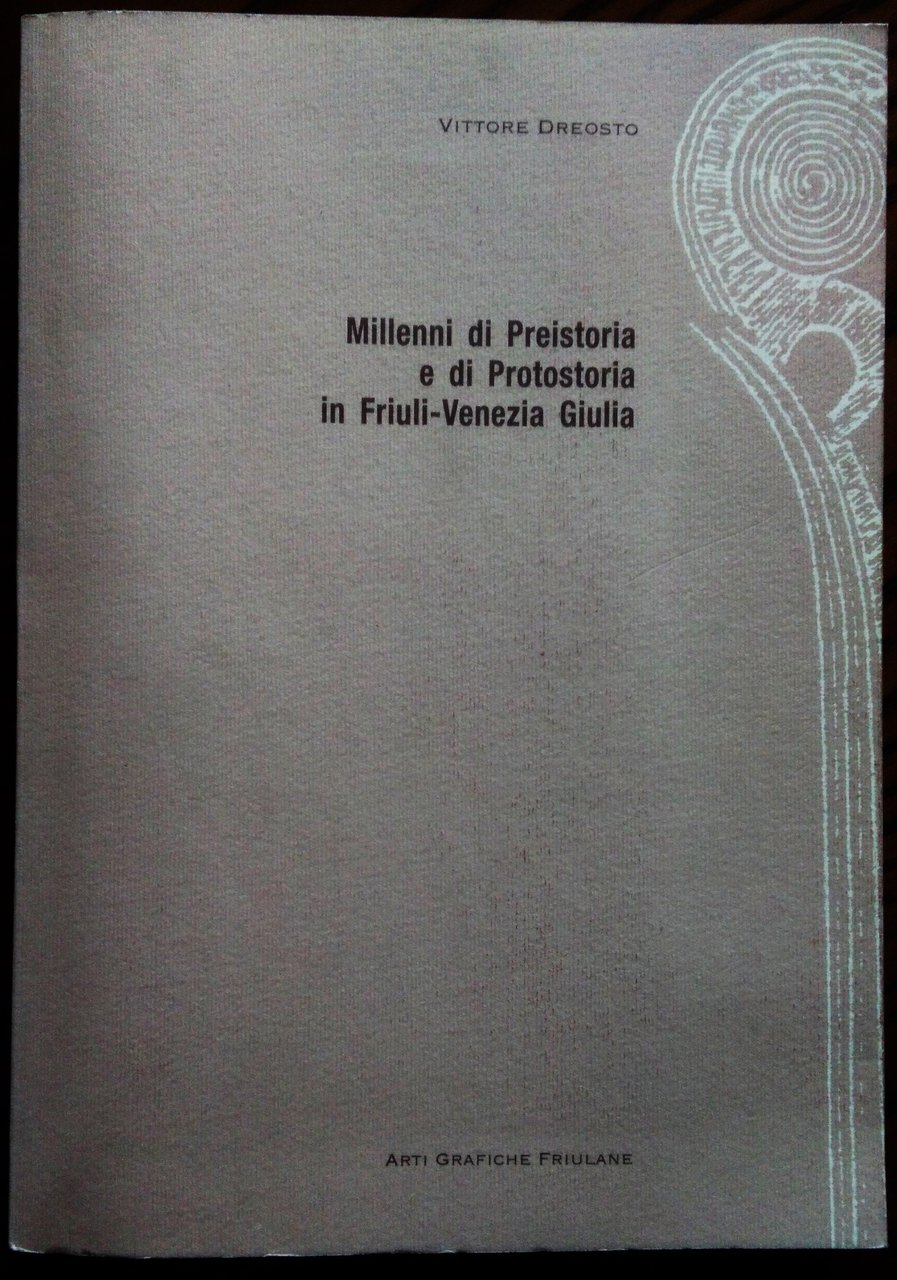 Millenni di preistoria e di protostoria in Friuli Venezia Giulia.