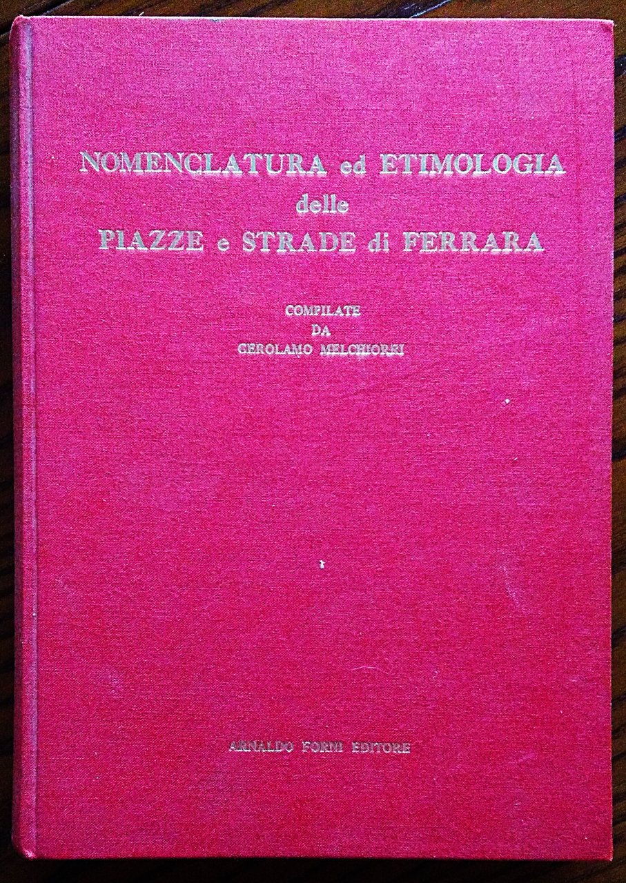 Nomenclatura ed etimologia delle piazze e strade di Ferrara.