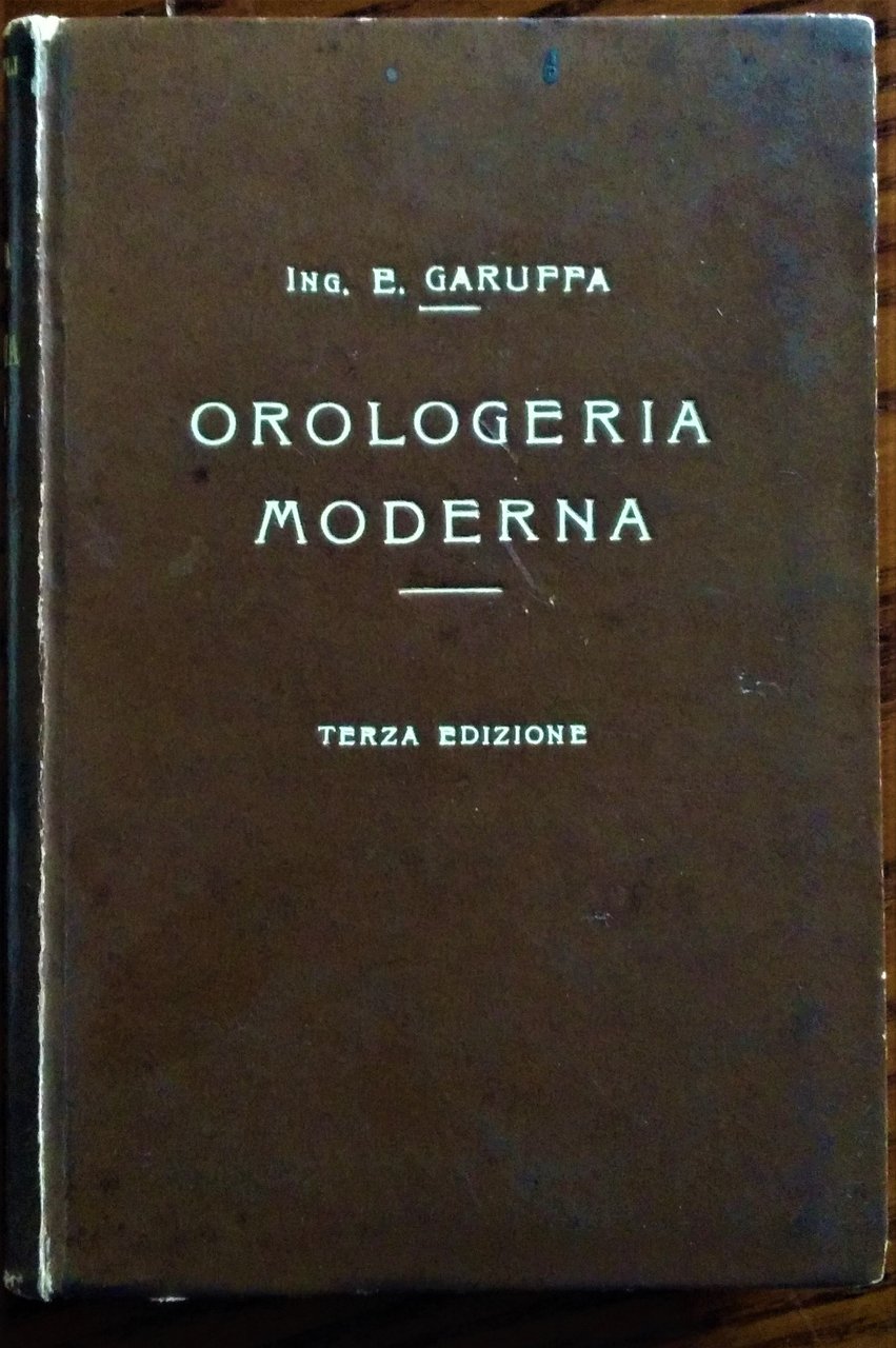 Orologeria Moderna. Terza edizione completamente rifatta ed aumentata con 523 …