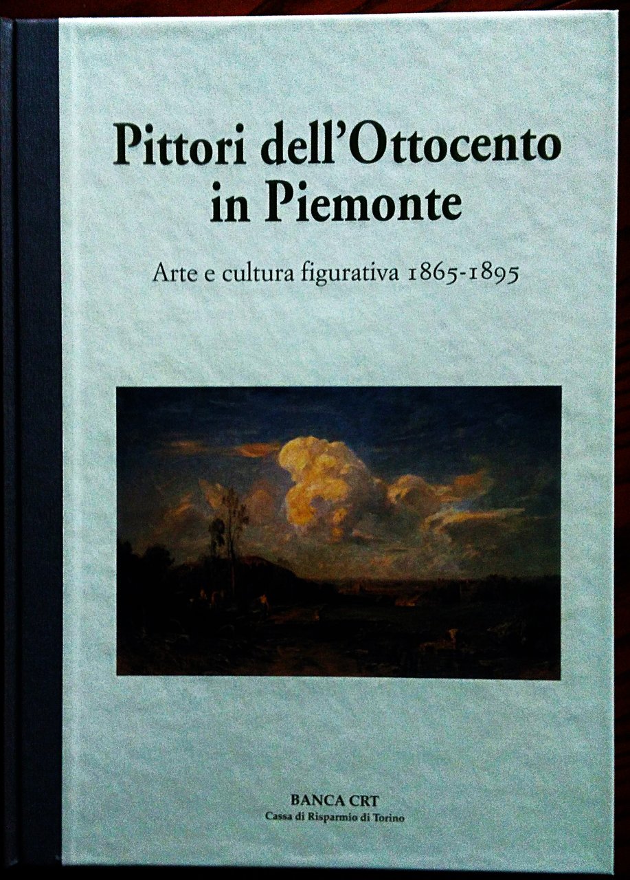 Pittori dell'Ottocento in Piemonte. Arte e cultura figurativa 1865-1895. Saggio …