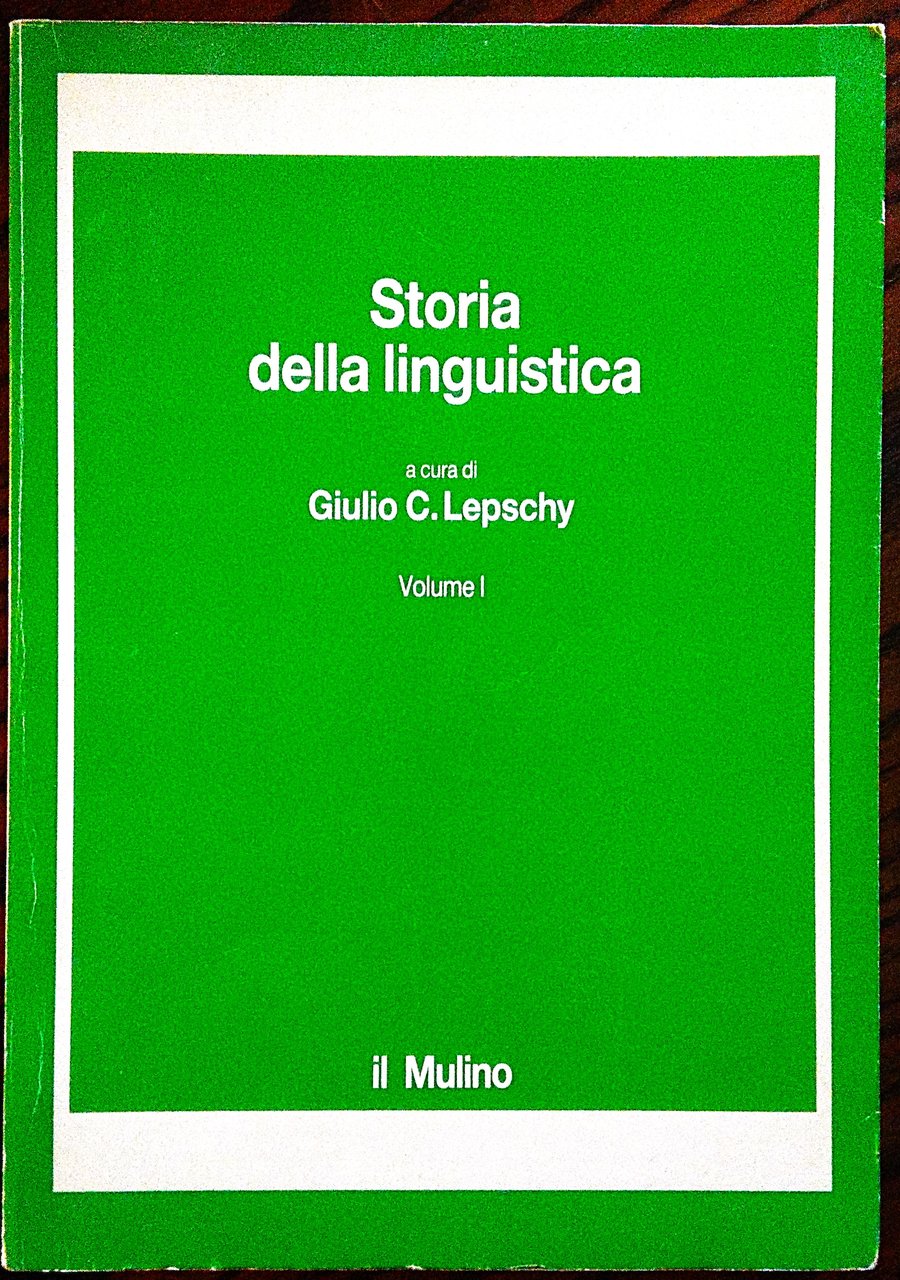 Storia della linguistica. A cura di Giulio Lepschy. Volume I.