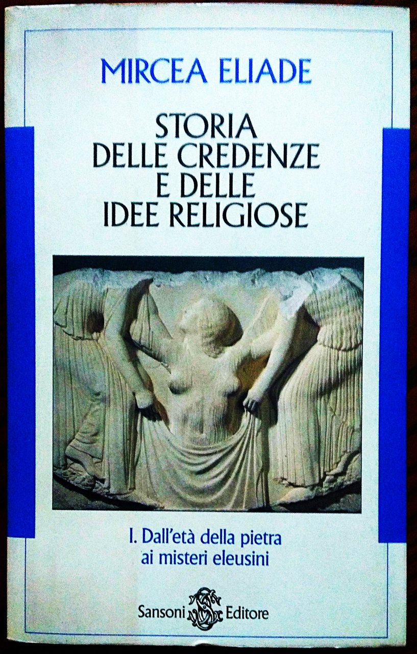 Storia delle credenze delle idee religiose. I. Dall'età della pietra …