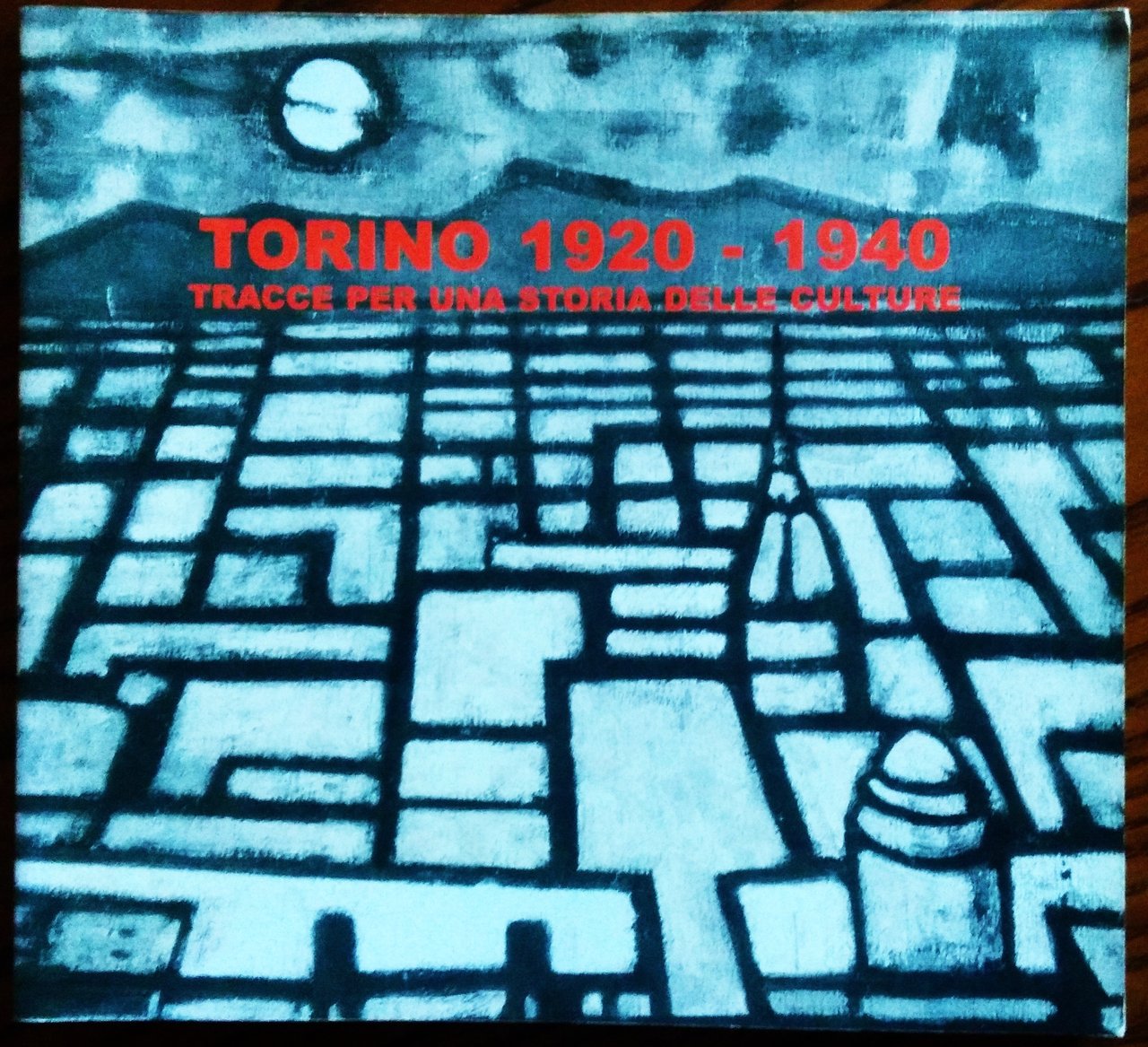 Torino 1920 - 1940. Tracce per una storia della cultura.