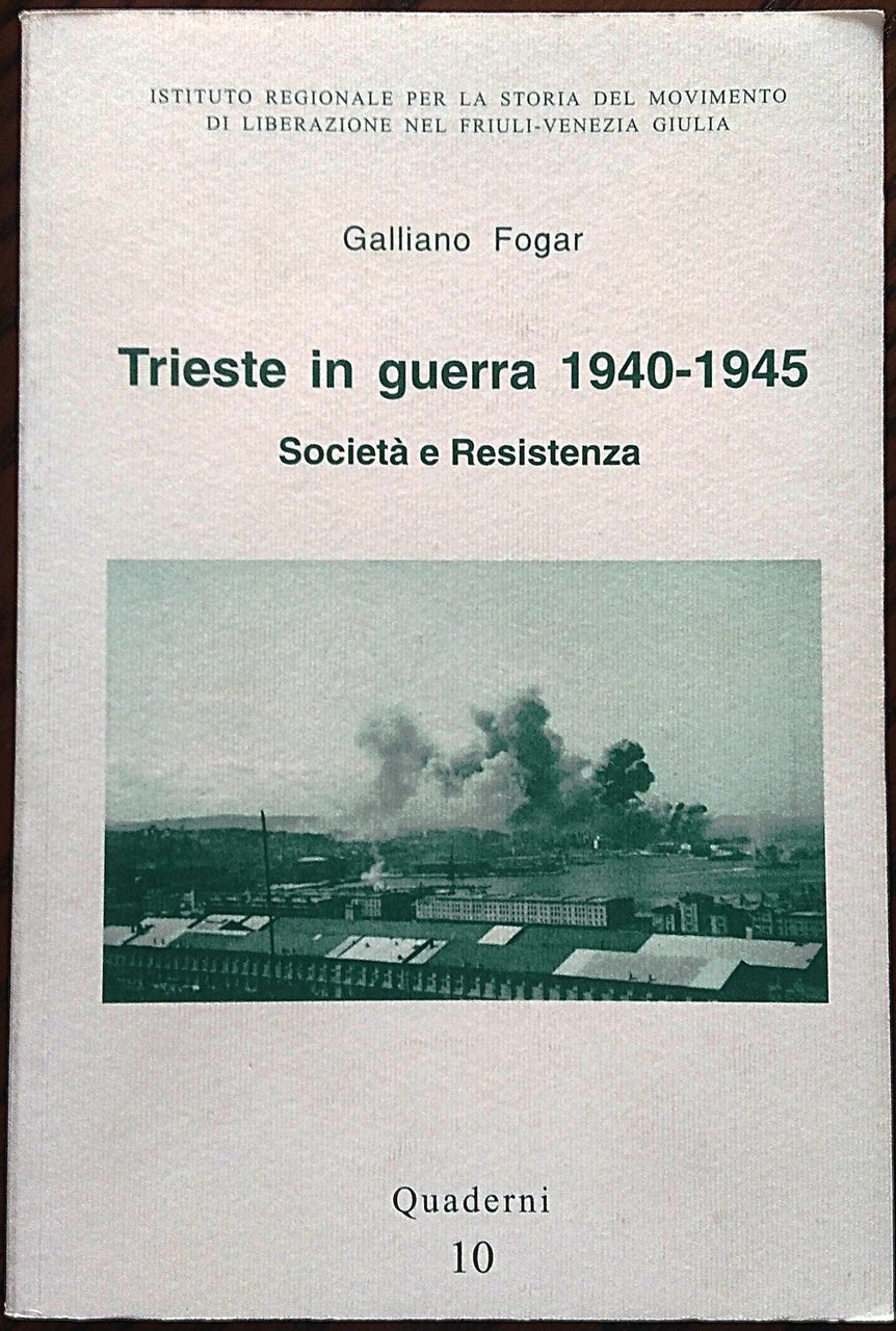 Trieste in guerra 1940-1945. Società e Resistenza.
