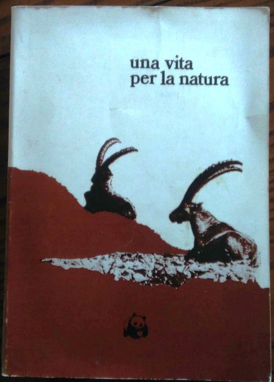 Una vita per la natura. Scritti sulla conservazione della natura …