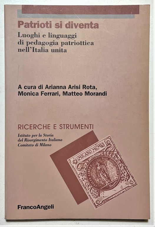 A. Arisi Rota, M. Ferrari, M. Morandi - Patrioti si diventa - ed. 2009