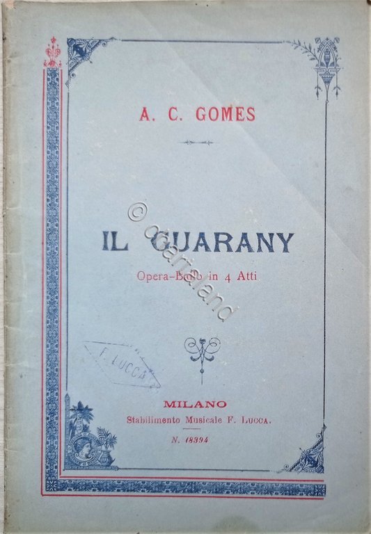 A. Carlos Gomes - Il Guarany: Opera-Ballo in quattro atti …